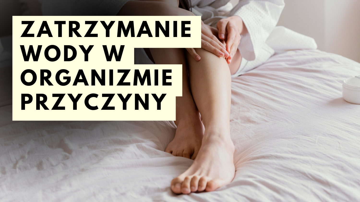 Zatrzymanie wody w organizmie. Jakie są najczęstsze przyczyny?